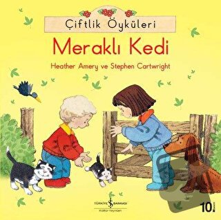 Çiftlik Öyküleri - Meraklı Kedi - Heather Amery - İş Bankası Kültür Ya