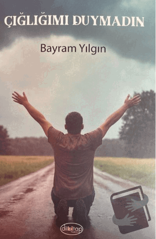 Çığlığımı Duymadın - Bayram Yılgın - Dilkitap Yayınları - Fiyatı - Yor