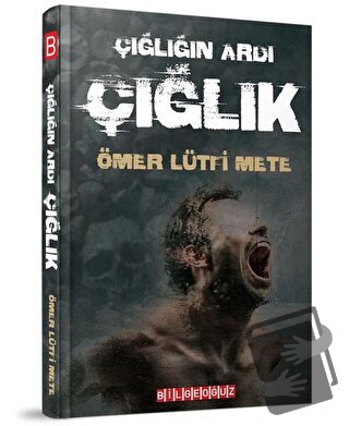 Çığlığın Ardı Çığlık - Ömer Lütfi Mete - Bilgeoğuz Yayınları - Fiyatı 