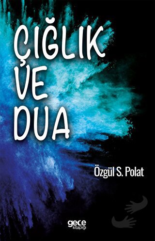 Çığlık ve Dua - Özgül S. Polat - Gece Kitaplığı - Fiyatı - Yorumları -