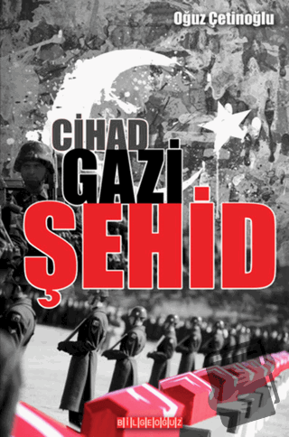 Cihad Gazi Şehid - Oğuz Çetinoğlu - Bilgeoğuz Yayınları - Fiyatı - Yor