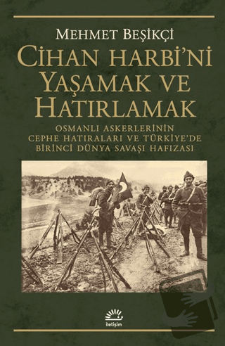 Cihan Harbi'ni Yaşamak ve Hatırlamak - Mehmet Beşikçi - İletişim Yayın