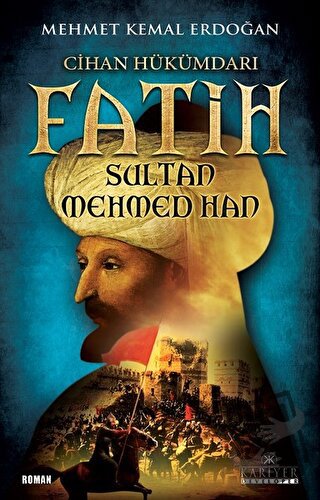 Cihan Hükümdarı Fatih Sultan Mehmed Han - Mehmet Kemal Erdoğan - Kariy