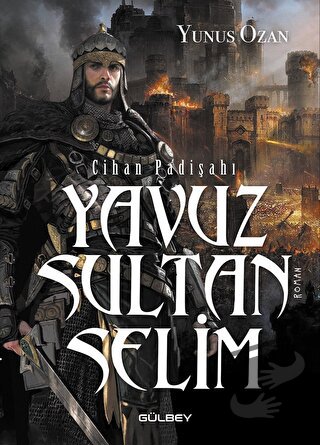 Cihan Padişahı Yavuz Sultan Selim - Yunus Ozan - Gülbey Yayınları - Fi