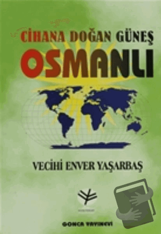 Cihana Doğan Güneş Osmanlı - Vecihi Enver Yaşarbaş - Gonca Yayınevi - 