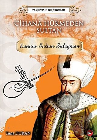 Cihana Hükmeden Sultan - Tarihte İz Bırakanlar - Tuna Duran - Beyaz Ba