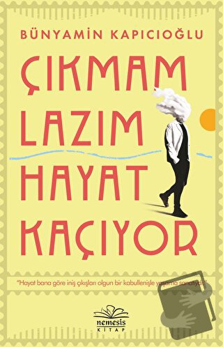 Çıkmam Lazım Hayat Kaçıyor - Bünyamin Kapıcıoğlu - Nemesis Kitap - Fiy