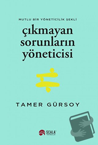 Çıkmayan Sorunların Yöneticisi - Tamer Gürsoy - Scala Yayıncılık - Fiy