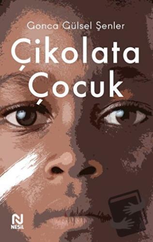 Çikolata Çocuk - Gonca Gülsel Şenler - Nesil Yayınları - Fiyatı - Yoru