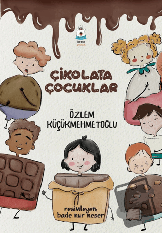 Çikolata Çocuklar - Özlem Küçükmehmetoğlu - Luna Çocuk Yayınları - Fiy