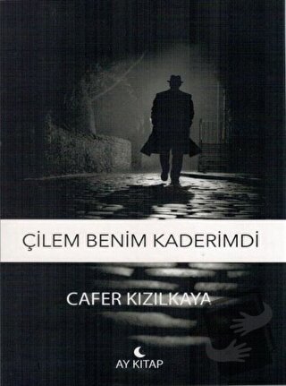 Çilem Benim Kaderimdi - Cafer Kızılkaya - Ay Kitap - Fiyatı - Yorumlar