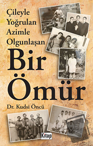 Çileyle Yoğrulan Azimle Olgunlaşan Bir Ömür - Kudsi Öncü - Kitap Dünya