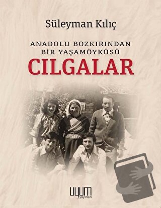 Cılgalar: Anadolu Bozkırından Bir Yaşamöyküsü - Süleyman Kılıç - Uyum 