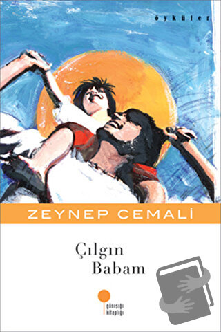 Çılgın Babam - Zeynep Cemali - Günışığı Kitaplığı - Fiyatı - Yorumları