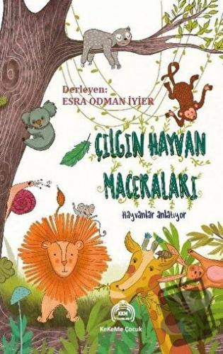 Çılgın Hayvan Maceraları - Hayvanlar Anlatıyor - Kolektif - Kekeme Yay