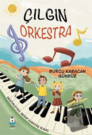 Çılgın Orkestra - Burcu Karacan Gündüz - Luna Çocuk Yayınları - Fiyatı