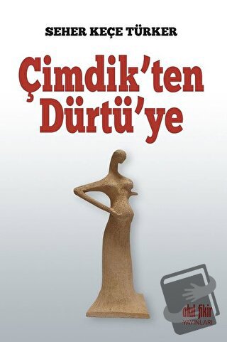 Çimdik'ten Dürtü'ye - Seher Keçe Türker - Akıl Fikir Yayınları - Fiyat