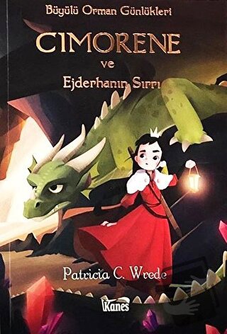 Cimorene ve Ejderhanın Sırrı - Büyülü Orman Günlükleri - Patricia C. W