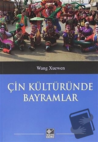 Çin Kültüründe Bayramlar - Wang Xuenwen - Kaynak Yayınları - Fiyatı - 