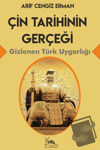 Çin Tarihinin Gerçeği - Gizlenen Türk Uygarlığı - Arif Cengiz Erman - 