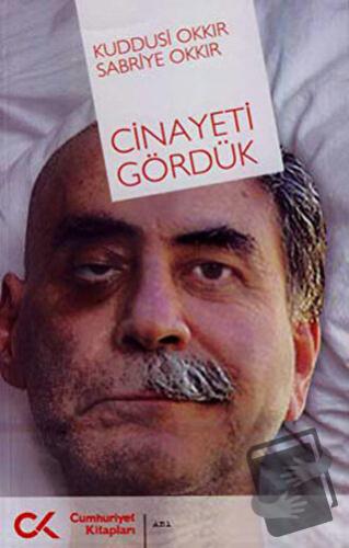 Cinayeti Gördük - Kuddusi Okkır - Cumhuriyet Kitapları - Fiyatı - Yoru