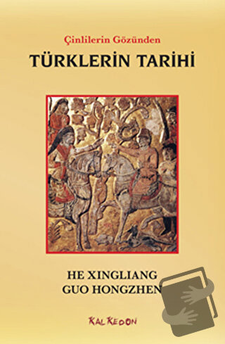 Çinlilerin Gözünden Türklerin Tarihi - Guo Hongzhen - Kalkedon Yayıncı