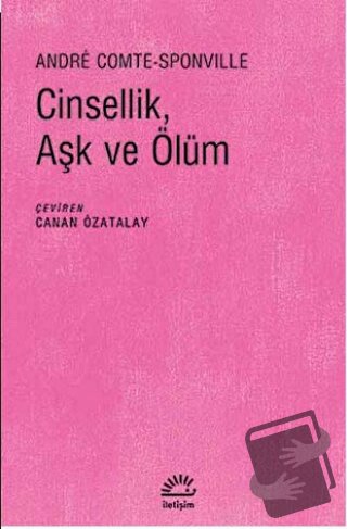 Cinsellik, Aşk ve Ölüm - Andre Comte-Sponville - İletişim Yayınevi - F