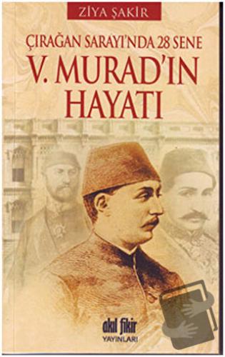 Çırağan Sarayında 28 Sene - 5. Murad’ın Hayatı - Ziya Şakir - Akıl Fik