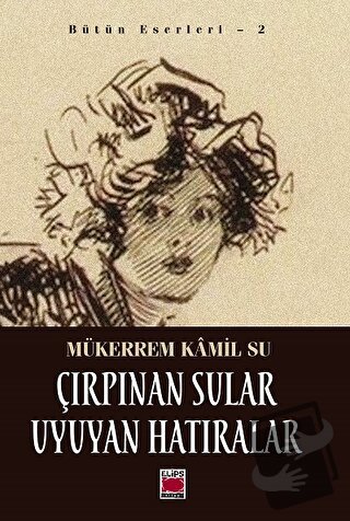 Çırpınan Sular Uyuyan Hatıralar - Mükerrem Kamil Su - Elips Kitap - Fi