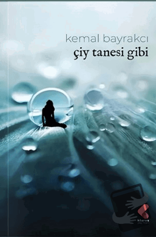 Çiy Tanesi Gibi - Kemal Bayrakçı - Klaros Yayınları - Fiyatı - Yorumla