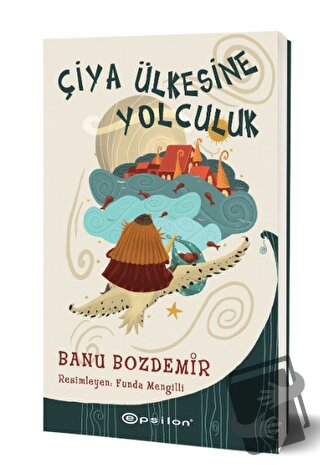 Çiya Ülkesine Yolculuk - Banu Bozdemir - Epsilon Yayınevi - Fiyatı - Y