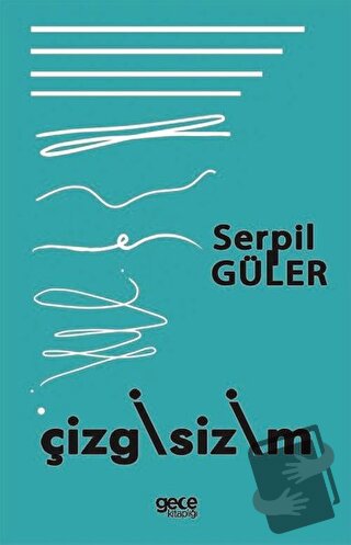 Çizgisizim - Serpil Güler - Gece Kitaplığı - Fiyatı - Yorumları - Satı