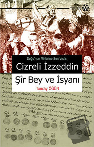 Cizreli İzzeddin Şir Bey ve İsyanı - Tuncay Öğün - Yeditepe Yayınevi -