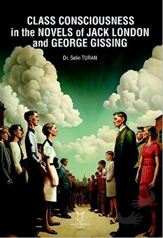 Class Consciousness in the Novels of Jack London and George Gissing - 