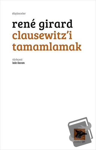 Clausewitz’i Tamamlamak - Rene Girard - Alakarga Sanat Yayınları - Fiy