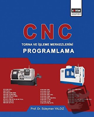 CNC - Torna ve İşleme Merkezlerini Programlama - Süleyman Yaldız - Eği