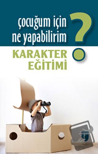 Çocuğum İçin Ne Yapabilirim? Karakter Eğitimi - Alpaslan Durmuş - EDAM