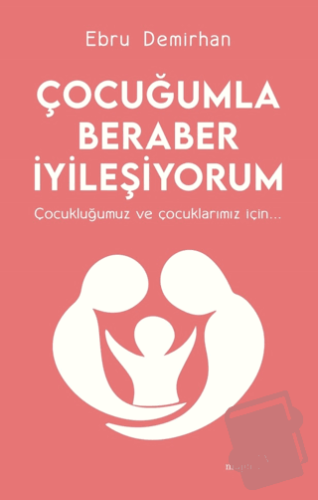 Çocuğumla Beraber İyileşiyorum - Ebru Demirhan - Müptela Yayınları - F