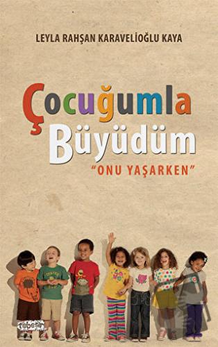 Çocuğumla Büyüdüm - Leyla Rahşan Karavelioğlu Kaya - Tebeşir Yayınları