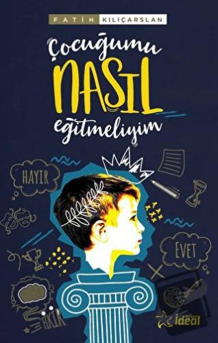 Çocuğumu Nasıl Eğitmeliyim? - Fatih Kılıçarslan - İdeal Akademi Yayınl