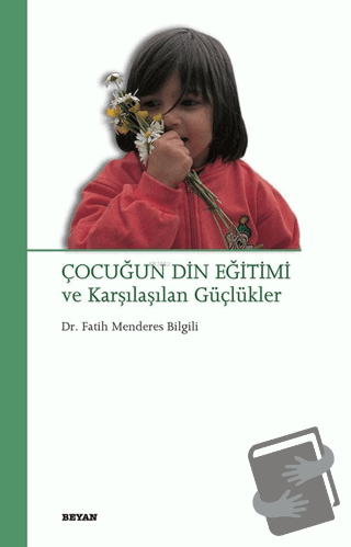 Çocuğun Din Eğitimi ve Karşılaşılan Güçlükler - Fatih Menderes Bilgili