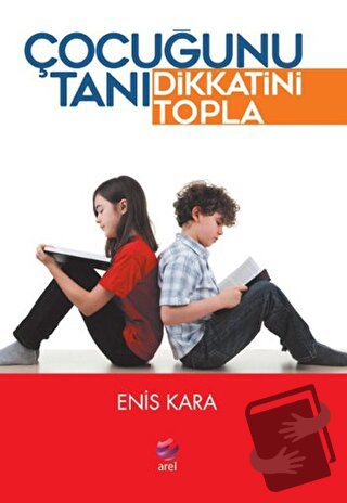 Çocuğunu Tanı Dikkatini Topla - Enis Kara - Arel Kitap - Fiyatı - Yoru