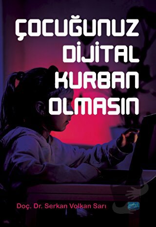 Çocuğunuz Dijital Kurban Olmasın - Serkan Volkan Sarı - Nobel Akademik