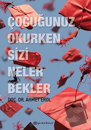 Çocuğunuz Okurken Sizi Neler Bekler - Ahmet Erol - Epsilon Yayınevi - 