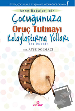 Çocuğunuza Oruç Tutmayı Kolaylaştırma Yolları (52 Öneri) - Ayşe Dolmac