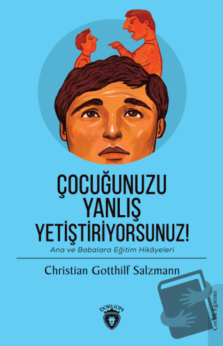 Çocuğunuzu Yanlış Yetiştiriyorsunuz! - Christian Gotthilf Salzmann - D