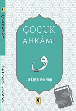 Çocuk Ahkamı - İbn Kayyım el-Cevziyye - Ehil Yayınları - Fiyatı - Yoru