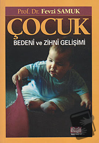 Çocuk Bedeni ve Zihni Gelişimi - Fevzi Samuk - Alioğlu Yayınları - Fiy