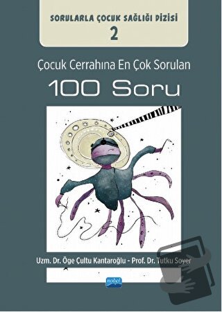 Çocuk Cerrahına En Çok Sorulan 100 Soru - Öge Çultu Kantaroğlu - Nobel