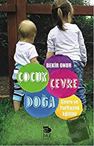 Çocuk Çevre Doğa Çevre ve Yurttaşlık Eğitimi - Bekir Onur - İmge Kitab